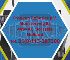 Franken Robotics B.V. Monsterweg 64 4454 AC  Borssele Holland Tel: 31(0)113-287300